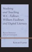 Studierea și predarea lui W.C. Falkner, William Faulkner și alfabetizarea digitală: Democrația personală în combinație socială - Studying and Teaching W.C. Falkner, William Faulkner, and Digital Literacy: Personal Democracy in Social Combination