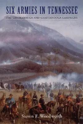 Șase armate în Tennessee: Campaniile Chickamauga și Chattanooga - Six Armies in Tennessee: The Chickamauga and Chattanooga Campaigns