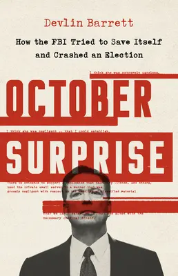Surpriza din octombrie: Cum a încercat FBI-ul să se salveze și a distrus o alegere - October Surprise: How the FBI Tried to Save Itself and Crashed an Election