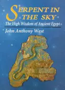 Șarpele din cer: Înalta înțelepciune a Egiptului Antic - Serpent in the Sky: The High Wisdom of Ancient Egypt