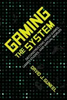 Gaming the System: Deconstrucția jocurilor video, a studiilor jocurilor și a lumilor virtuale - Gaming the System: Deconstructing Video Games, Games Studies, and Virtual Worlds