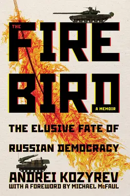 Pasărea de foc: soarta evazivă a democrației ruse - The Firebird: The Elusive Fate of Russian Democracy