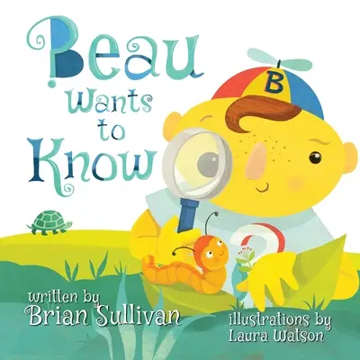 Beau vrea să știe -- (Carte ilustrată pentru copii, capricioasă, imaginativă, ilustrații frumoase, povești în versuri) - Beau Wants to Know -- (Children's Picture Book, Whimsical, Imaginative, Beautiful Illustrations, Stories in Verse)