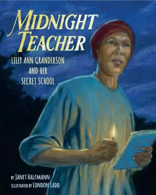Învățătoarea de la miezul nopții: Lilly Ann Granderson și școala ei secretă - Midnight Teacher: Lilly Ann Granderson and Her Secret School