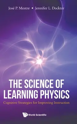 Știința învățării fizicii, The: Cognitive Strategies for Improving Instruction - Science of Learning Physics, The: Cognitive Strategies for Improving Instruction