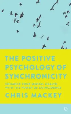 Psihologia pozitivă a sincronicității: Îmbunătățește-ți sănătatea mentală cu puterea coincidenței - The Positive Psychology of Synchronicity: Enhance Your Mental Health with the Power of Coincidence