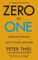 Zero to One - Note despre start-up-uri sau cum să construim viitorul - Zero to One - Notes on Start Ups, or How to Build the Future