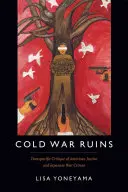 Ruinele Războiului Rece: Critica transpacifică a justiției americane și a crimelor de război japoneze - Cold War Ruins: Transpacific Critique of American Justice and Japanese War Crimes