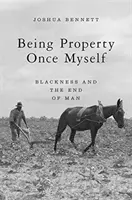A fi proprietate odată eu însumi: Negrul și sfârșitul omului - Being Property Once Myself: Blackness and the End of Man