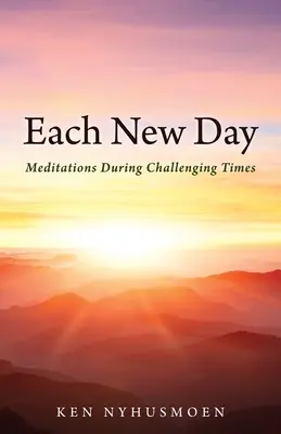 Fiecare zi nouă: Meditații în timpul perioadelor dificile - Each New Day: Meditations During Challenging Times