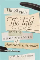 Schița, povestirea și începuturile literaturii americane (The Sketch, the Tale, and the Beginnings of American Literature) - The Sketch, the Tale, and the Beginnings of American Literature