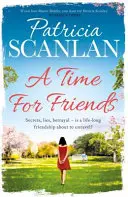 Time For Friends - Căldură, înțelepciune și dragoste pe fiecare pagină - dacă ai prețuit-o pe Maeve Binchy, citește Patricia Scanlan - Time For Friends - Warmth, wisdom and love on every page - if you treasured Maeve Binchy, read Patricia Scanlan