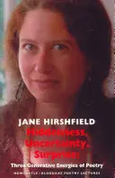Hiddenness, Uncertainty, Surprise: Three Generative Energies of Poetry: Newcastle/Bloodaxe Poetry Lectures