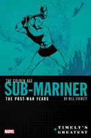 Timely's Greatest: The Golden Age Sub-Mariner de Bill Everett - The Post-War Years Omnibus - Timely's Greatest: The Golden Age Sub-Mariner by Bill Everett - The Post-War Years Omnibus