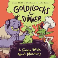 Goldilocks la cină: O carte amuzantă despre maniere - Goldilocks for Dinner: A Funny Book about Manners