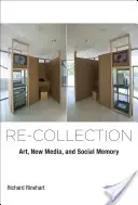 Re-Collection: Arta, noile media și memoria socială - Re-Collection: Art, New Media, and Social Memory
