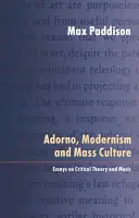 Adorno, modernismul și cultura de masă: Eseuri despre teoria critică și muzică - Adorno, Modernism and Mass Culture: Essays on Critical Theory and Music