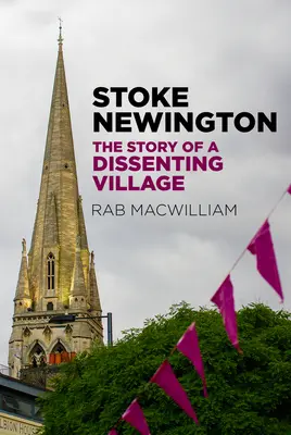 Stoke Newington: Povestea unui sat disident: The Story of a Dissenting Village - Stoke Newington: The Story of a Dissenting Village