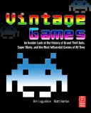 Jocuri de epocă: O privire din interior asupra istoriei Grand Theft Auto, Super Mario și a celor mai influente jocuri din toate timpurile - Vintage Games: An Insider Look at the History of Grand Theft Auto, Super Mario, and the Most Influential Games of All Time