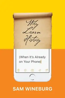 De ce să înveți istorie (când este deja pe telefonul tău) - Why Learn History (When It's Already on Your Phone)