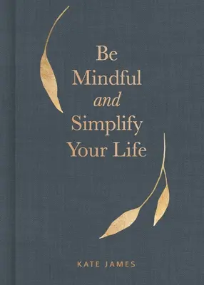 Fii conștient și simplifică-ți viața - Be Mindful and Simplify Your Life