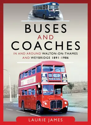 Autobuze și autocare în Walton-On-Thames și Weybridge și împrejurimile acestora, 1891-1986 - Buses and Coaches in and Around Walton-On-Thames and Weybridge, 1891-1986