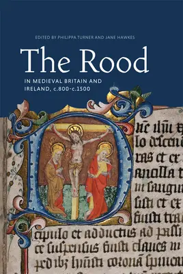 Rood în Marea Britanie și Irlanda medievală, C.800-C.1500 - The Rood in Medieval Britain and Ireland, C.800-C.1500