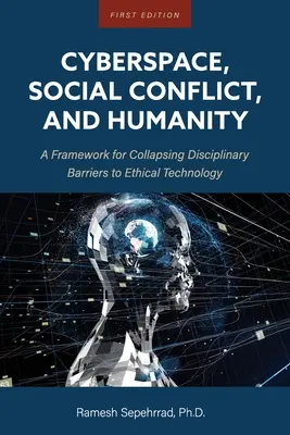 Spațiul cibernetic, conflictul social și umanitatea: Un cadru pentru prăbușirea barierelor disciplinare pentru o tehnologie etică - Cyberspace, Social Conflict, and Humanity: A Framework for Collapsing Disciplinary Barriers to Ethical Technology