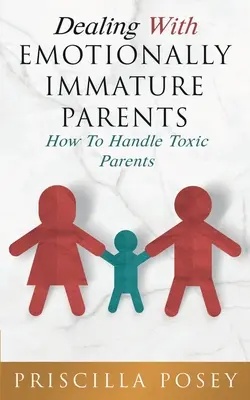 Cum să te descurci cu părinții imaturi emoțional: Cum să te descurci cu părinții toxici - Dealing With Emotionally Immature Parents: How To Handle Toxic Parents