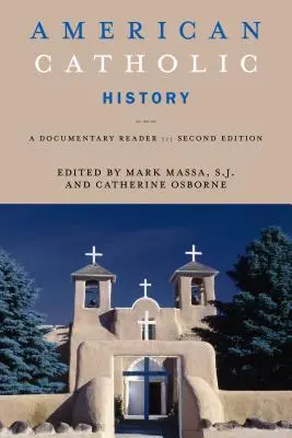 Istoria catolică americană, ediția a doua: Un cititor documentar - American Catholic History, Second Edition: A Documentary Reader