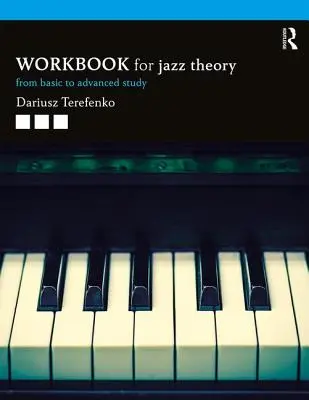 Caiet de lucru pentru teoria jazzului: De la studiul de bază la cel avansat - Jazz Theory Workbook: From Basic to Advanced Study