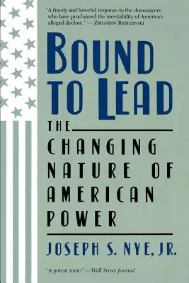 Bound to Lead: Natura schimbătoare a puterii americane - Bound to Lead: The Changing Nature of American Power