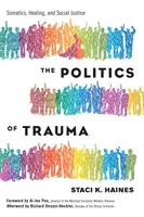 Politica traumei: Somatică, vindecare și justiție socială - The Politics of Trauma: Somatics, Healing, and Social Justice