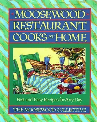 Restaurantul Moosewood Cooks at Home: Moosewood Restaurant Cooks at Home - Moosewood Restaurant Cooks at Home: Moosewood Restaurant Cooks at Home