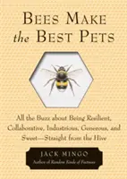 Albinele sunt cele mai bune animale de companie: All the Buzz about Being Resilient, Collaborative, Industrious, Generous, and Sweet-Straight from the Hive - Bees Make the Best Pets: All the Buzz about Being Resilient, Collaborative, Industrious, Generous, and Sweet-Straight from the Hive