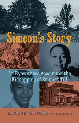 Povestea lui Simeon: Un martor ocular al răpirii lui Emmett Till - Simeon's Story: An Eyewitness Account of the Kidnapping of Emmett Till