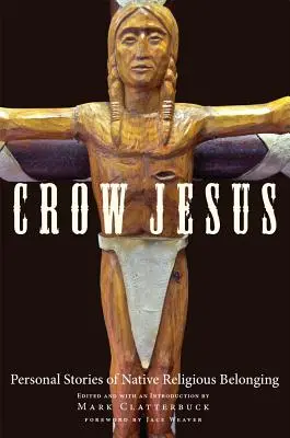 Crow Jesus: Povești personale despre apartenența religioasă a nativilor - Crow Jesus: Personal Stories of Native Religious Belonging