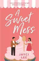 Sweet Mess - O comedie romantică delicioasă de devorat! - Sweet Mess - A delicious romantic comedy to devour!