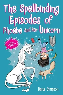 Episoadele fermecătoare din Phoebe și unicornul ei: Două cărți într-una singură - The Spellbinding Episodes of Phoebe and Her Unicorn: Two Books in One