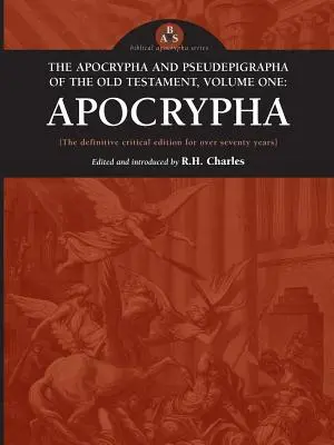Apocrifele și Pseudefigrafele Vechiului Testament, volumul unu: Apocrifele - The Apocrypha and Pseudephigrapha of the Old Testament, Volume One: Apocrypha