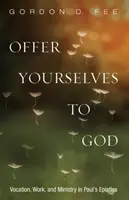 Oferiți-vă lui Dumnezeu: Vocație, muncă și slujire în epistolele lui Pavel - Offer Yourselves to God: Vocation, Work, and Ministry in Paul's Epistles