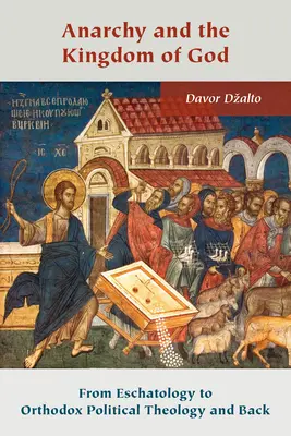 Anarhia și Împărăția lui Dumnezeu: De la escatologie la teologia politică ortodoxă și înapoi - Anarchy and the Kingdom of God: From Eschatology to Orthodox Political Theology and Back