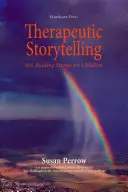 Storytelling terapeutic: 101 povești vindecătoare pentru copii - Therapeutic Storytelling: 101 Healing Stories for Children
