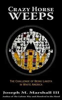Crazy Horse Weeps: Provocarea de a fi Lakota în America albă - Crazy Horse Weeps: The Challenge of Being Lakota in White America