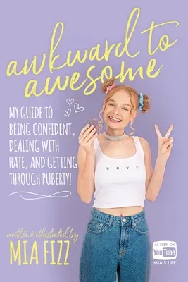 Awkward To Awesome: Ghidul meu pentru a fi încrezător, a face față urii și a trece peste pubertate! - Awkward To Awesome: My guide to being confident, dealing with hate and getting through puberty!