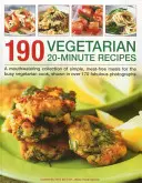 190 de rețete vegetariene de 20 de minute: O colecție apetisantă de mâncăruri simple, fără carne, pentru bucătarul vegetarian ocupat, prezentate în peste 170 de fotografii fabuloase - 190 Vegetarian 20-Minute Recipes: A Mouthwatering Collection of Simple, Meat-Free Meals for the Busy Vegetarian Cook, Shown in Over 170 Fabulous Photo