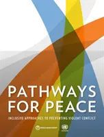 Căi pentru pace: Abordări incluzive pentru prevenirea conflictelor violente - Pathways for Peace: Inclusive Approaches to Preventing Violent Conflict