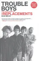 Trouble Boys: Povestea adevărată a formației Replacements - Trouble Boys: The True Story of the Replacements