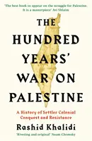 Războiul de o sută de ani asupra Palestinei - O istorie a cuceririi și rezistenței coloniștilor coloniști - Hundred Years' War on Palestine - A History of Settler Colonial Conquest and Resistance
