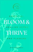 Bloom & Thrive: Ierburi și flori esențiale de vindecare - Bloom & Thrive: Essential Healing Herbs and Flowers